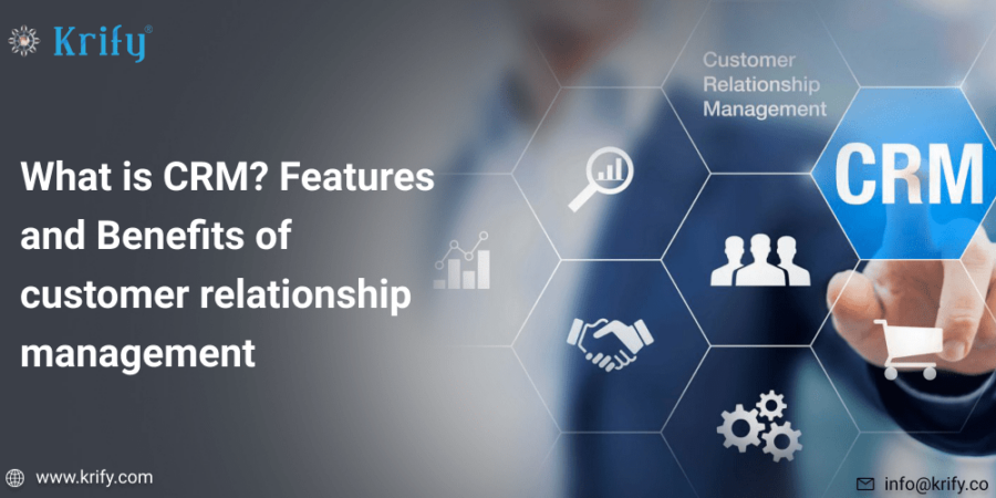 What is CRM? Features and Benefits of Customer Relationship Management
