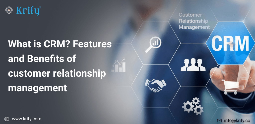 What is CRM? Features and Benefits of Customer Relationship Management ...