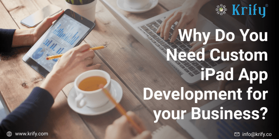 Why Do You Need Custom iPad App Development for Businesses