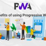 The Benefits of using Progressive Web Apps