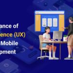 The Importance of User Experience (UX) in Web and Mobile App development