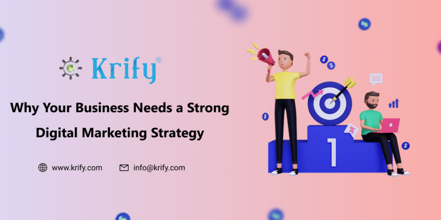 Why Your Business Needs a Strong Digital Marketing Strategy?
