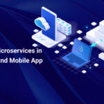 The Role of Microservices in Modern Web and Mobile App Development