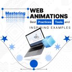 Mastering Web Animations: Best Practices, Tools, and Inspiring Examples