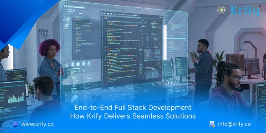 End-to-End Full Stack Development How Krify Delivers Seamless Solutions