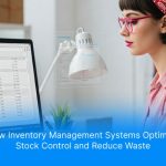 How Inventory Management Systems Optimize Stock Control and Reduce Waste