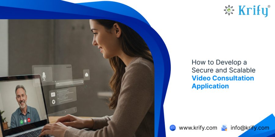How to Develop a Secure and Scalable Video Consultation Application