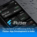 Top Benefits of Choosing Krify for Flutter App Development in India