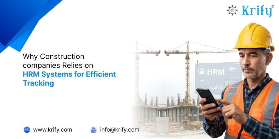 Why Construction companies Relies on HRM Systems for Efficient Tracking