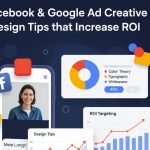 Facebook & Google Ad Creative Design Tips That Increase ROI