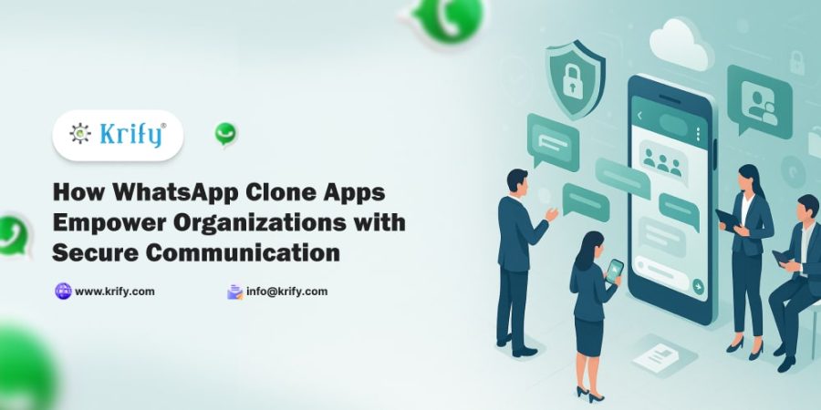 How WhatsApp Clone Apps Empower Organizations with Secure Communication