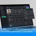 The Role of CRM Software in Streamlining Marketing Campaigns