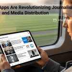 How News Apps Are Revolutionizing Journalism and Media Distribution
