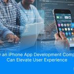 How an iPhone App Development Company Can Elevate User Experience