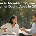 From Matches to Meaningful Connections The Evolution of Dating Apps in 2025