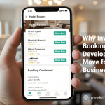 Why Investing in Hotel Booking App Development Is a Smart Move for Hospitality Businesses